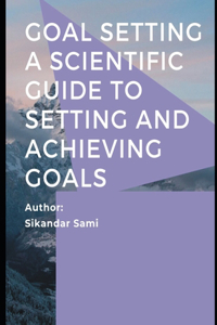 Goal Setting A Scientific Guide to Setting and Achieving Goals