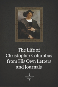 The Life of Christopher Columbus from His Own Letters and Journals (Illustrated)