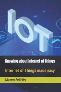 Knowing about Internet of Things