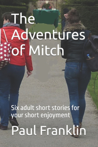 Adventures of Mitch: Six adult short stories for your short enjoyment