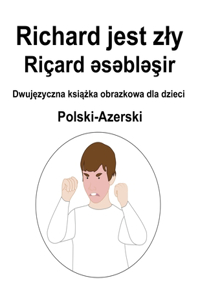 Polski-Azerski Richard jest zly / Riçard əsəbləşir Dwujęzyczna książka obrazkowa dla dzieci