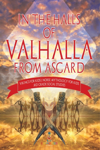 In the Halls of Valhalla from Asgard - Vikings for Kids Norse Mythology for Kids 3rd Grade Social Studies