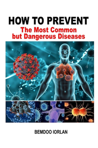 How to Prevent the Most Common but Dangerous Diseases