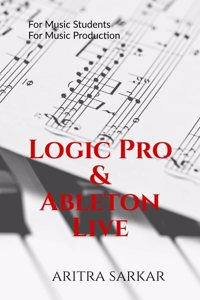 Logic Pro & Ableton Live: A Studentâ€™s Guide to DAW Workflow and Techniques