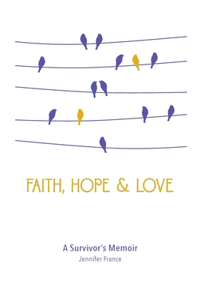 Faith, Hope & Love: A Survivor's Memoir