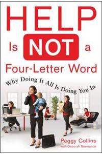 Help is Not a Four Letter Word: When Doing it All is Doing You in