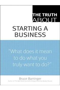 The Truth about Starting a Business