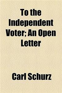 To the Independent Voter; An Open Letter
