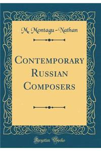 Contemporary Russian Composers (Classic Reprint)