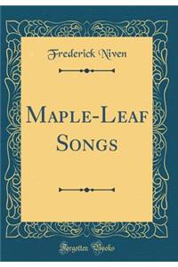 Maple-Leaf Songs (Classic Reprint)