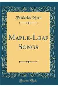 Maple-Leaf Songs (Classic Reprint)