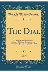 The Dial, Vol. 28: A Semi-Monthly Journal of Literary Criticism, Discussion, and Information; January 1 to June 16, 1900 (Classic Reprint)