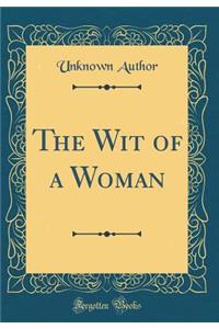 The Wit of a Woman (Classic Reprint)