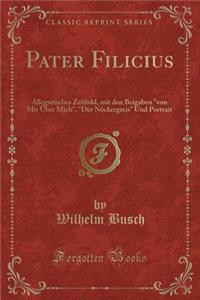 Pater Filicius: Allegorisches Zeitbild, Mit Den Beigaben 