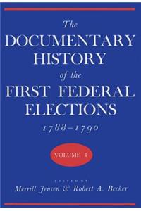 Documentary History of the First Federal Elections, 1788-1790, Volume I