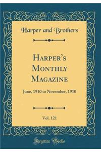 Harper's Monthly Magazine, Vol. 121: June, 1910 to November, 1910 (Classic Reprint)