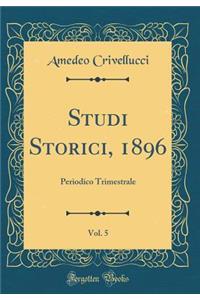 Studi Storici, 1896, Vol. 5: Periodico Trimestrale (Classic Reprint)