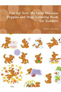 Fun for Tots! My Little Precious Puppies and Dogs Coloring Book for Toddlers