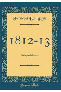 1812-13: Kriegserlebnisse (Classic Reprint)