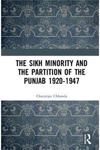 Sikh Minority and the Partition of the Punjab 1920-1947