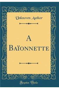 A Baïonnette (Classic Reprint)