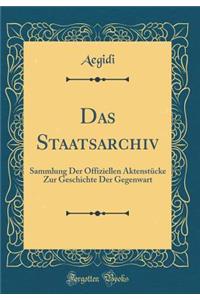 Das Staatsarchiv: Sammlung Der Offiziellen AktenstÃ¼cke Zur Geschichte Der Gegenwart (Classic Reprint)