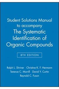 Student Solutions Manual to Accompany the Systematic Identification of Organic Compounds, 8e