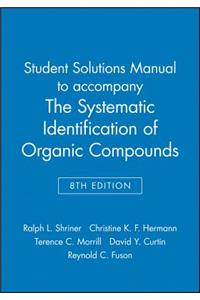 Student Solutions Manual to Accompany the Systematic Identification of Organic Compounds, 8e