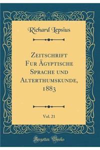 Zeitschrift Fur ï¿½gyptische Sprache Und Alterthumskunde, 1883, Vol. 21 (Classic Reprint)