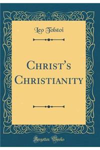 Christ's Christianity (Classic Reprint)