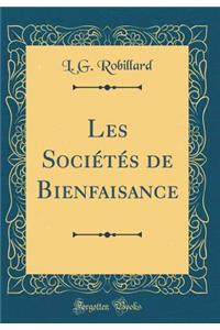 Les Sociï¿½tï¿½s de Bienfaisance (Classic Reprint)