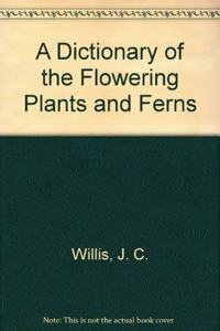 A Dictionary of the Flowering Plants and Ferns