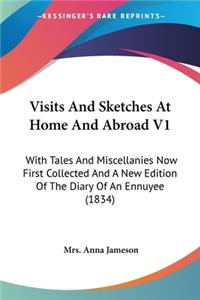 Visits And Sketches At Home And Abroad V1