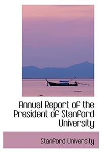 Annual Report of the President of Stanford University