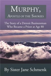 Murphy, Apostle of the Smokies: The Story of a Detroit Businessman Who Became a Priest at Age 80