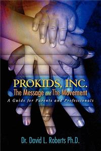 ProKids, Inc.; The Message and The Movement