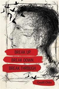 Break Up. Break Down. Break Through.
