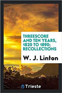 THREESCORE AND TEN YEARS, 1820 TO 1890;
