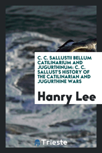 C. C. Sallustii Bellum Catilinarium and Jugurthinum