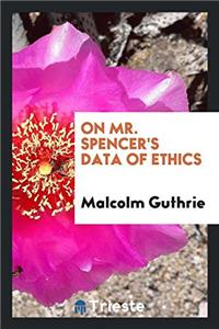 On Mr. Spencer's Data of Ethics
