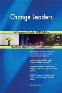 Change Leaders A Complete Guide - 2019 Edition