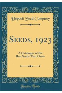 Seeds, 1923: A Catalogue of the Best Seeds That Grow (Classic Reprint)