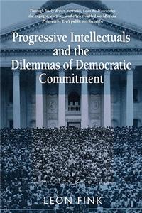 Progressive Intellectuals and the Dilemmas of Democratic Commitment