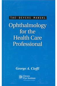 The Devers Manual: Ophthalmology for the Health Care Professional