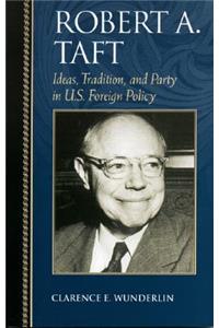 Robert A. Taft: Ideas, Tradition, and Party in U.S. Foreign Policy