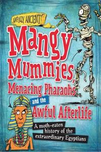 Awfully Ancient: Mangy Mummies, Menacing Pharoahs and Awful Afterlife