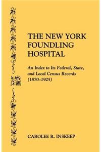 New York Foundling Hospital. an Index to Its Federal, State, and Local Census Records (1870-1925)