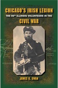 Chicago's Irish Legion: The 90th Illinois Volunteers in the Civil War