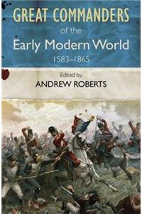 Great Commanders of the Early Modern World 1567-1865