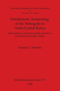 Ethnohistoric Archaeology of the Mukogodo in North-Central Kenya